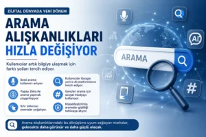 Arama Alışkanlıkları Hızla Değişiyor